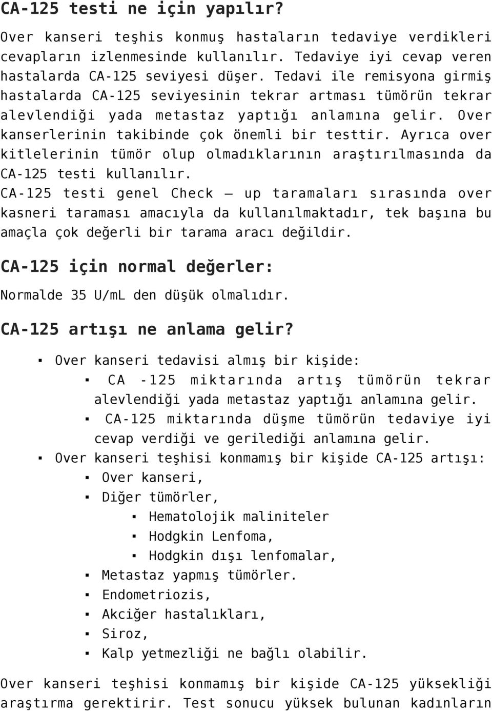 Ayrıca over kitlelerinin tümör olup olmadıklarının araştırılmasında da CA-125 testi kullanılır.