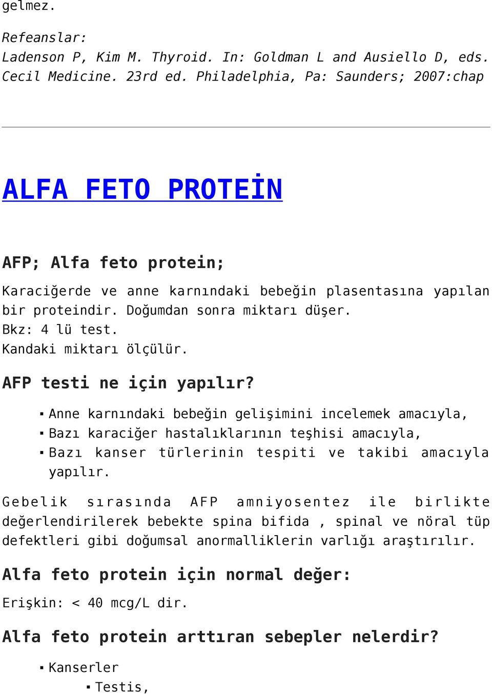 Bkz: 4 lü test. Kandaki miktarı ölçülür. AFP testi ne için yapılır?