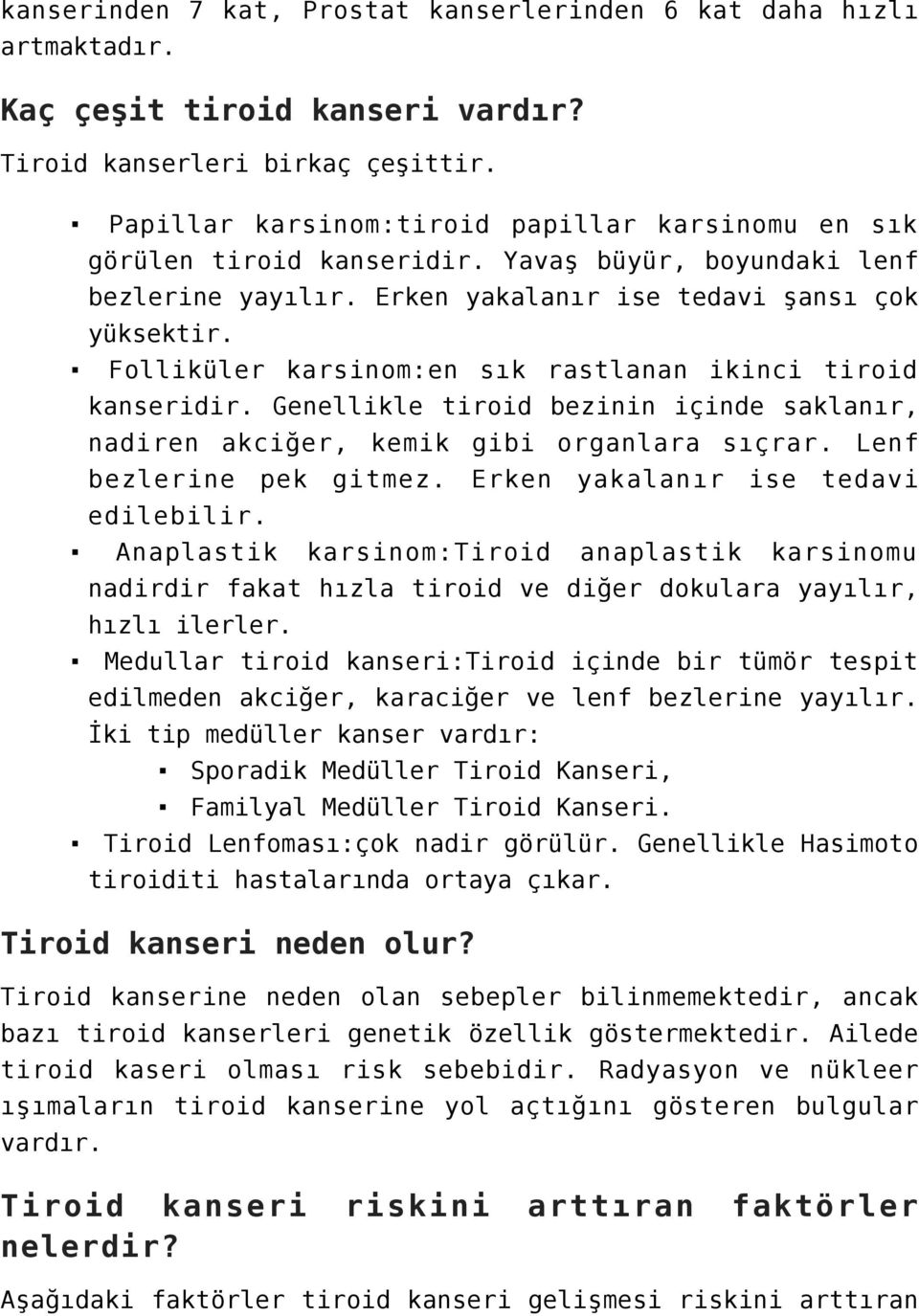 Folliküler karsinom:en sık rastlanan ikinci tiroid kanseridir. Genellikle tiroid bezinin içinde saklanır, nadiren akciğer, kemik gibi organlara sıçrar. Lenf bezlerine pek gitmez.