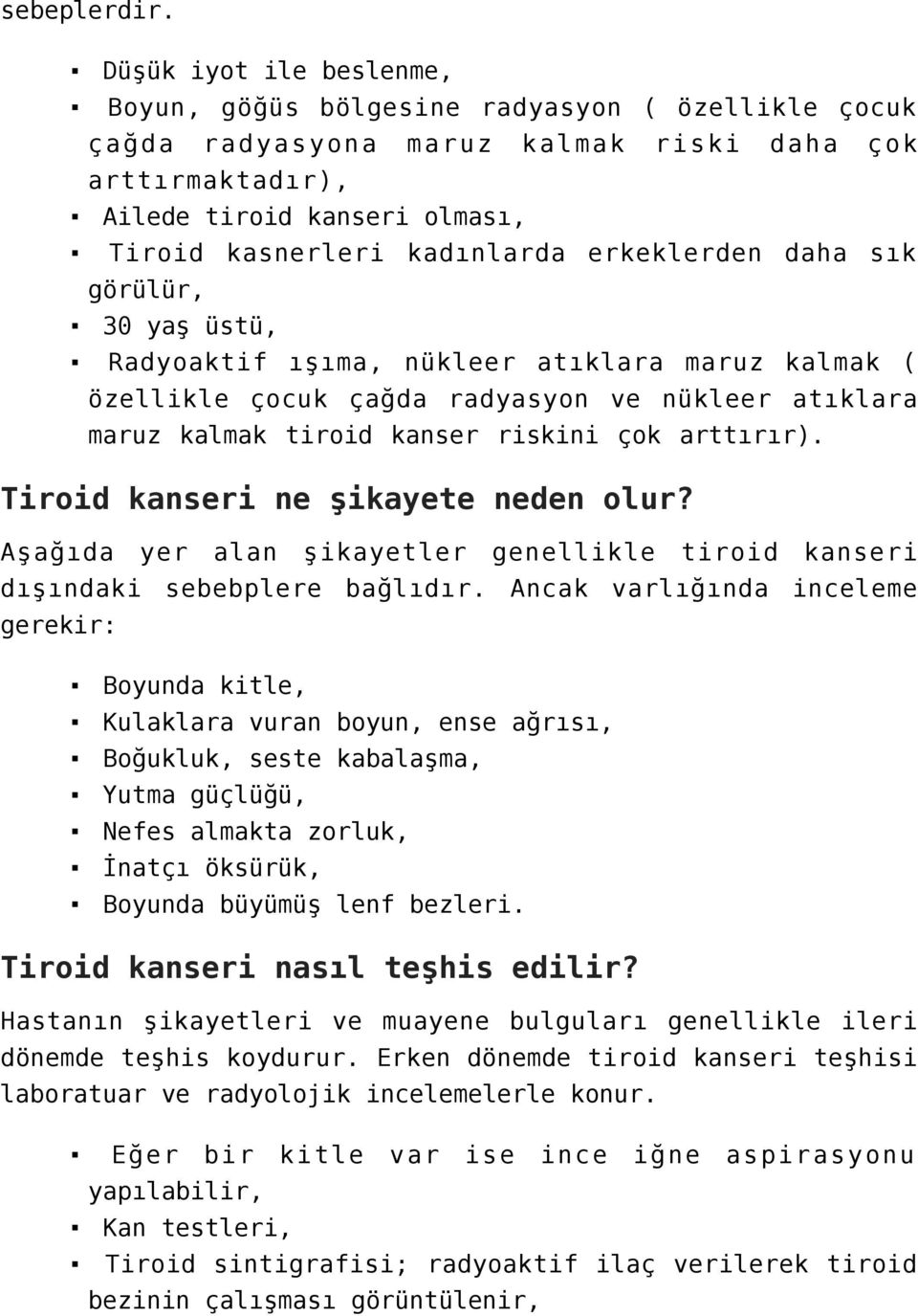 erkeklerden daha sık görülür, 30 yaş üstü, Radyoaktif ışıma, nükleer atıklara maruz kalmak ( özellikle çocuk çağda radyasyon ve nükleer atıklara maruz kalmak tiroid kanser riskini çok arttırır).