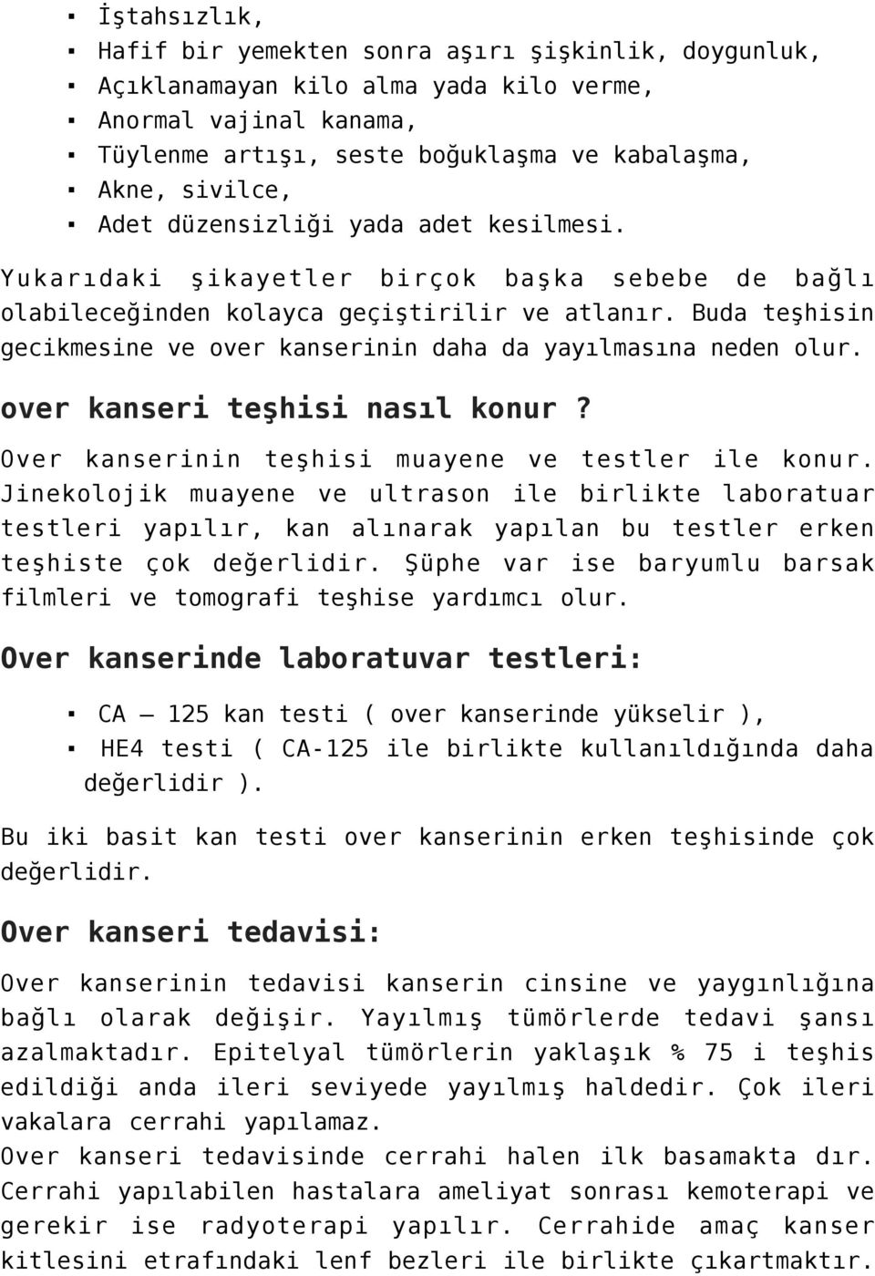 Buda teşhisin gecikmesine ve over kanserinin daha da yayılmasına neden olur. over kanseri teşhisi nasıl konur? Over kanserinin teşhisi muayene ve testler ile konur.