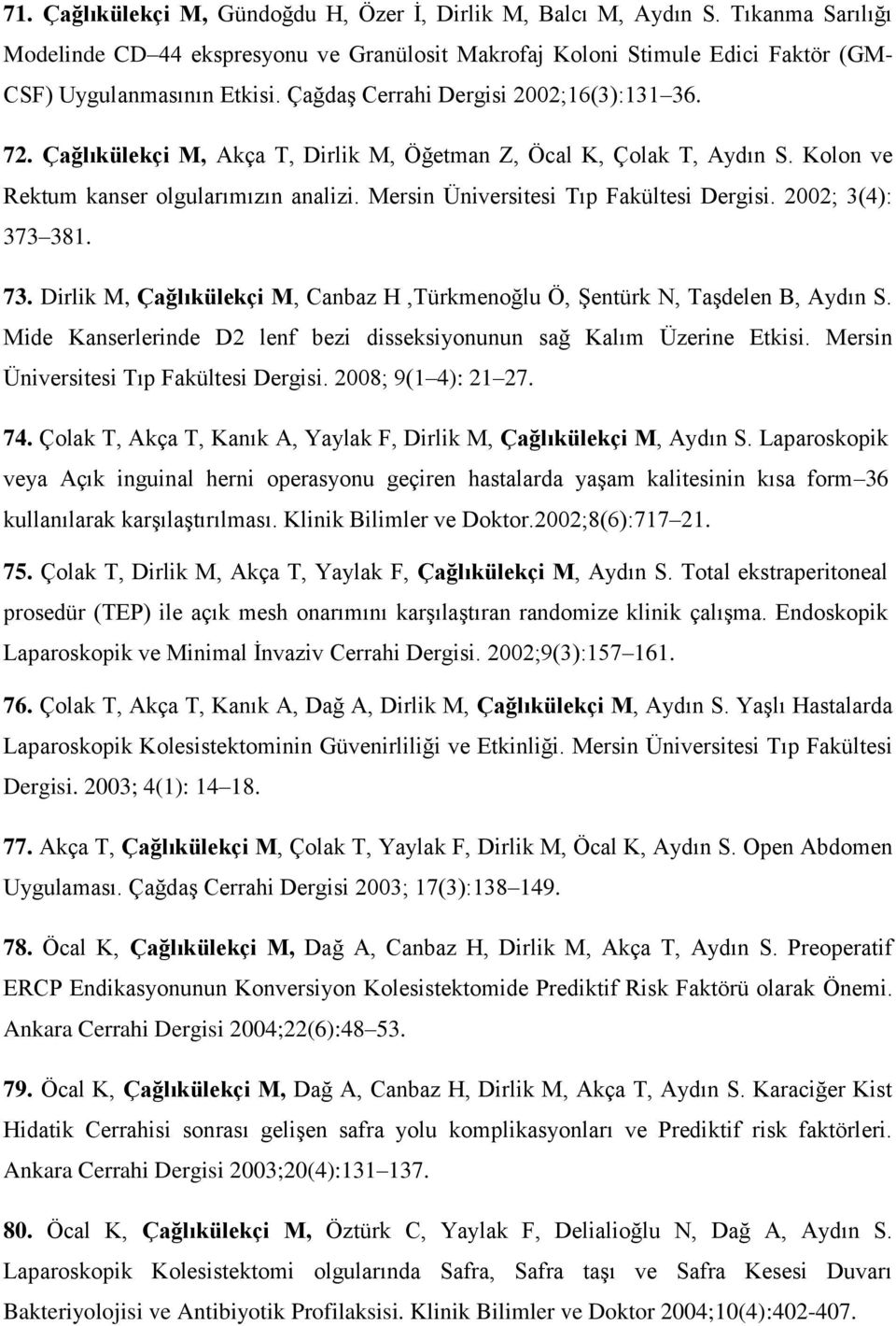 Mersin Üniversitesi Tıp Fakültesi Dergisi. 2002; 3(4): 373 381. 73. Dirlik M, Çağlıkülekçi M, Canbaz H,Türkmenoğlu Ö, Şentürk N, Taşdelen B, Aydın S.