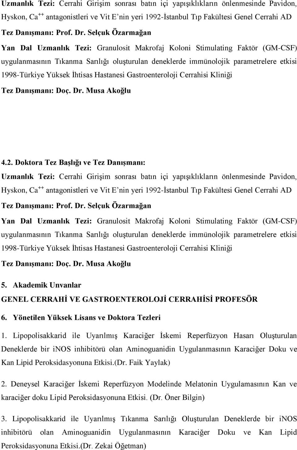 Yüksek İhtisas Hastanesi Gastroenteroloji Cerrahisi Kliniği Tez Danışmanı: Doç. Dr. Musa Akoğlu 4.2.