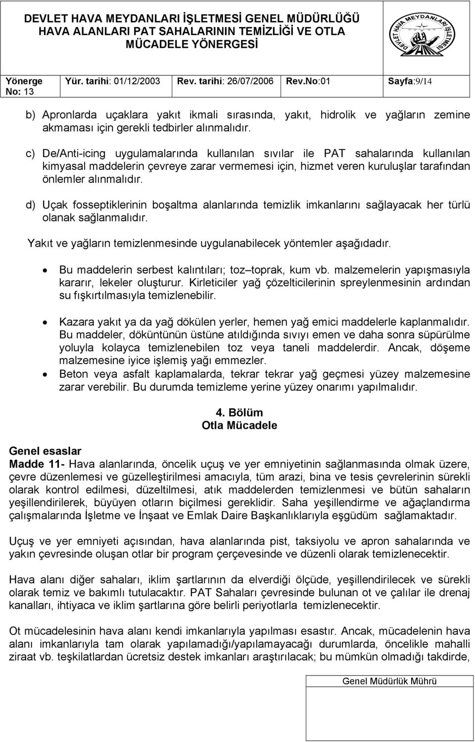 d) Uçak fosseptiklerinin boşaltma alanlarında temizlik imkanlarını sağlayacak her türlü olanak sağlanmalıdır. Yakıt ve yağların temizlenmesinde uygulanabilecek yöntemler aşağıdadır.