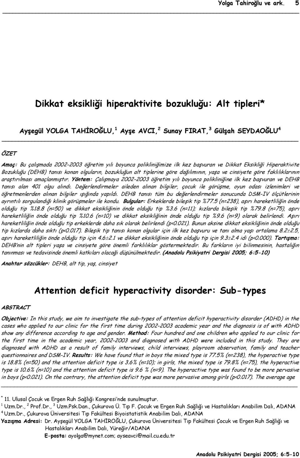 polikliniğimize ilk kez başvuran ve Dikkat Eksikliği Hiperaktivite Bozukluğu (DEHB) tanısı konan olguların, bozukluğun alt tiplerine göre dağılımının, yaşa ve cinsiyete göre faklılıklarının