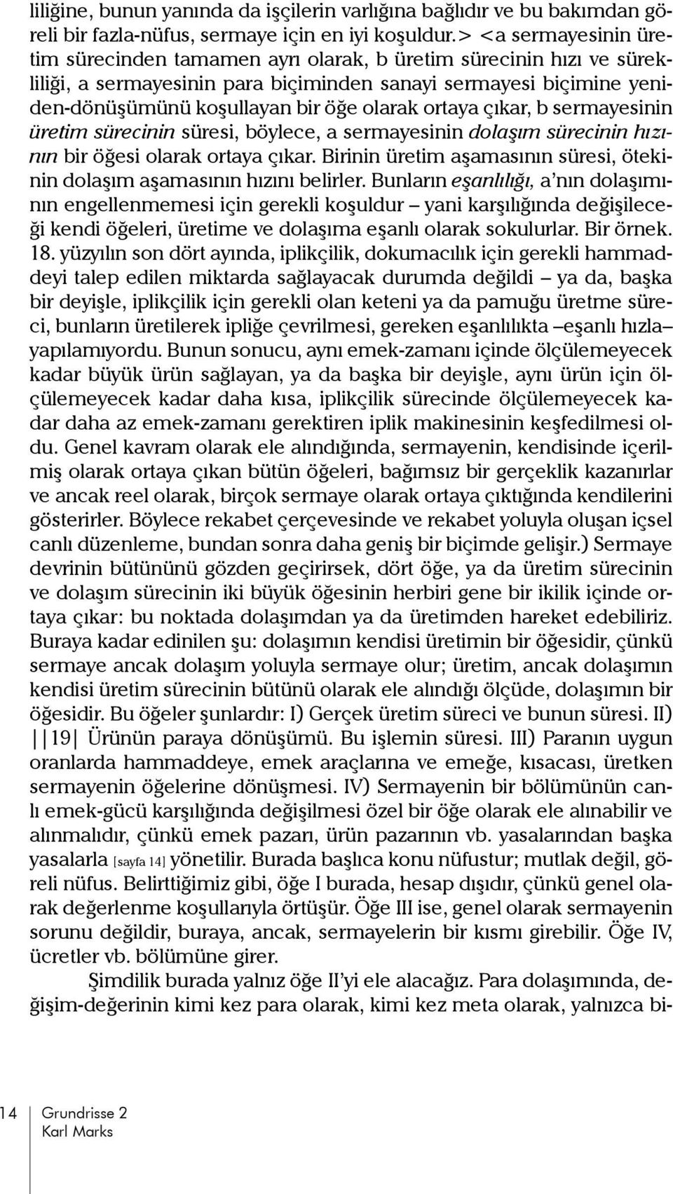 ortaya çıkar, b sermayesinin üretim sürecinin süresi, böylece, a sermayesinin dolaşım sürecinin hızının bir öğesi olarak ortaya çıkar.