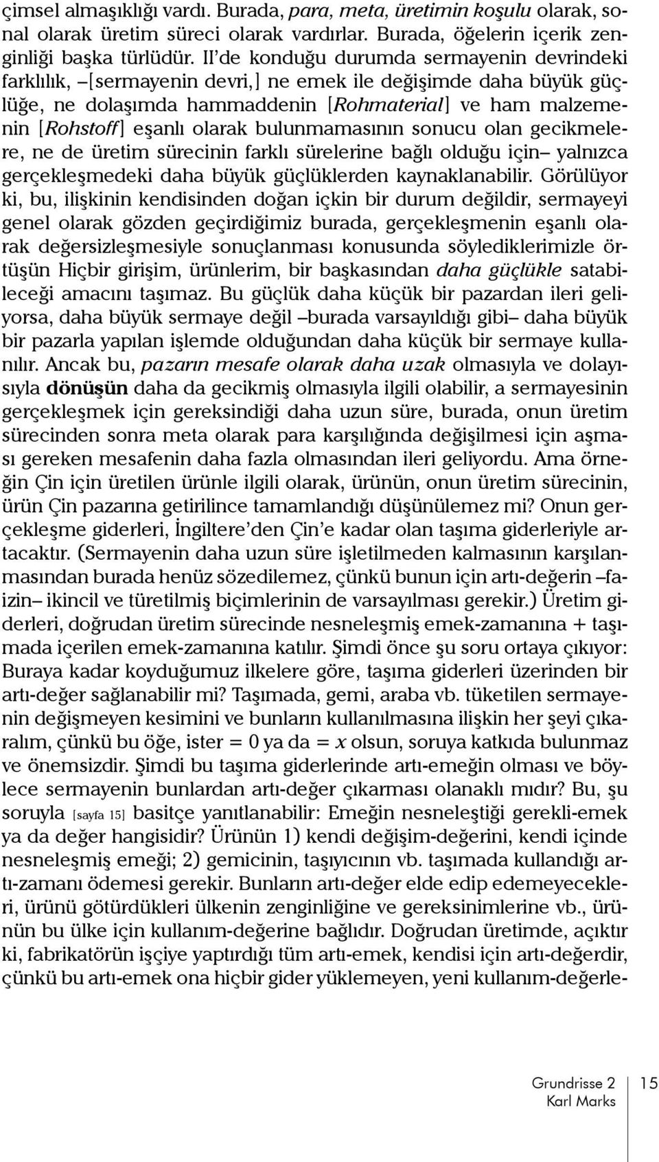 bulunmamasının sonucu olan gecikmelere, ne de üretim sürecinin farklı sürelerine bağlı olduğu için yalnızca gerçekleşmedeki daha büyük güçlüklerden kaynaklanabilir.