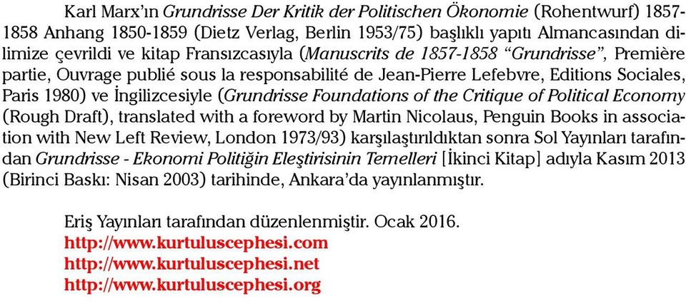 Foundations of the Critique of Political Economy (Rough Draft), translated with a foreword by Martin Nicolaus, Penguin Books in association with New Left Review, London 1973/93) karşılaştırıldıktan