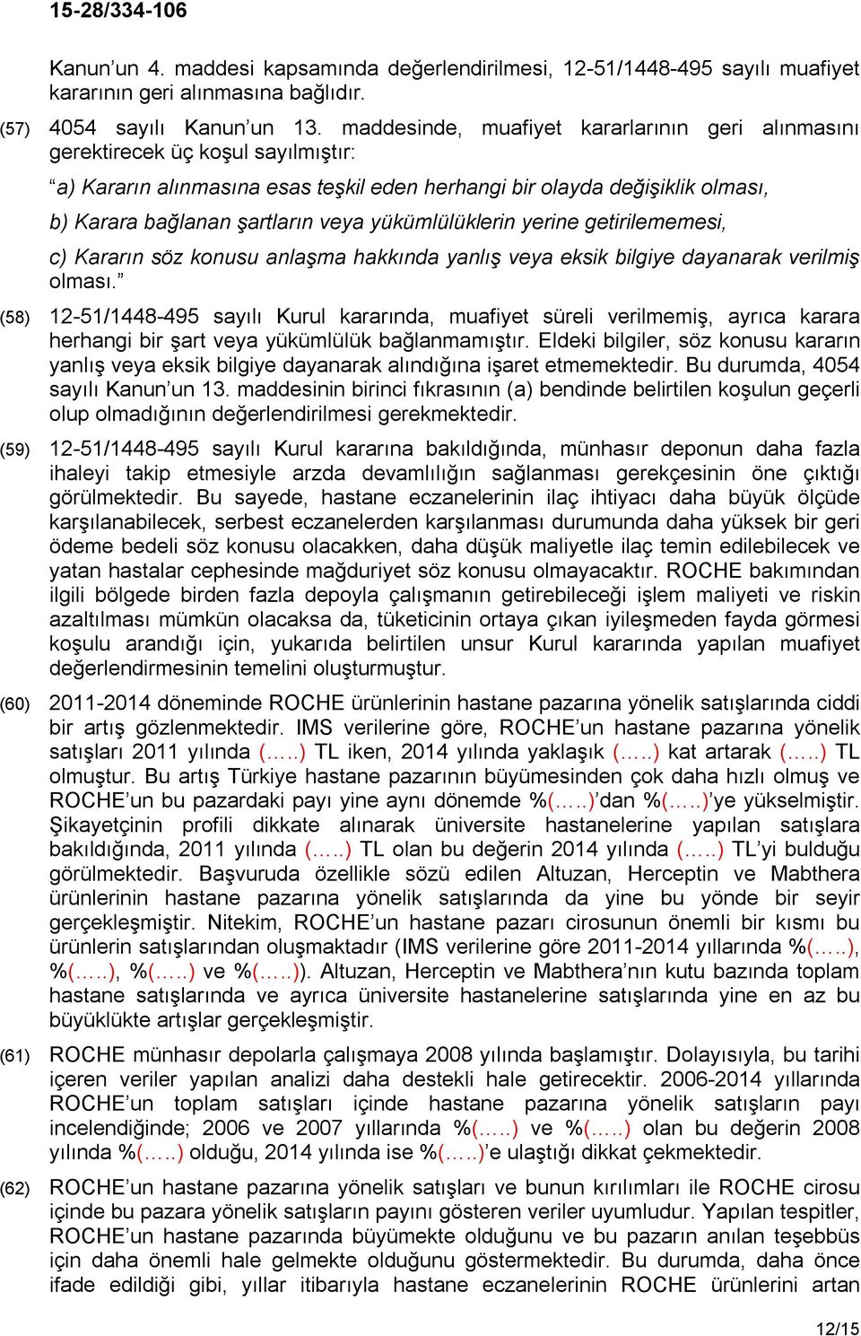 yükümlülüklerin yerine getirilememesi, c) Kararın söz konusu anlaşma hakkında yanlış veya eksik bilgiye dayanarak verilmiş olması.