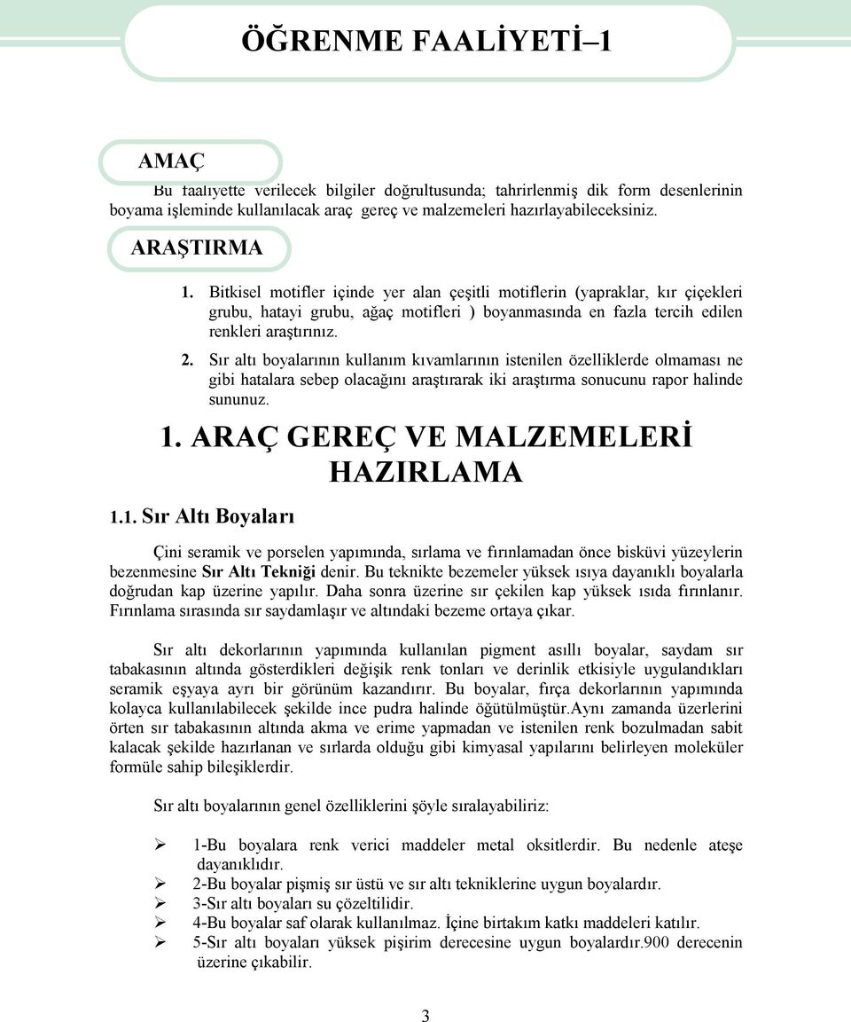 Bitkisel motifler içinde yer alan çeşitli motiflerin (yapraklar, kır çiçekleri grubu, hatayi grubu, ağaç motifleri ) boyanmasında en fazla tercih edilen renkleri araştırınız. 2.