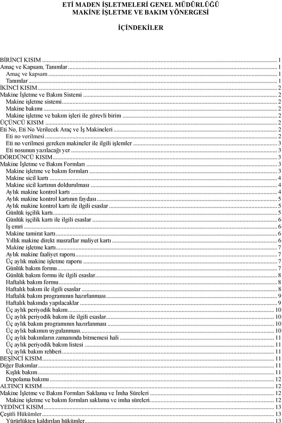 .. 2 Eti No, Eti No Verilecek Araç ve İş Makineleri... 2 Eti no verilmesi... 2 Eti no verilmesi gereken makineler ile ilgili işlemler... 3 Eti nosunun yazılacağı yer... 3 DÖRDÜNCÜ KISIM.