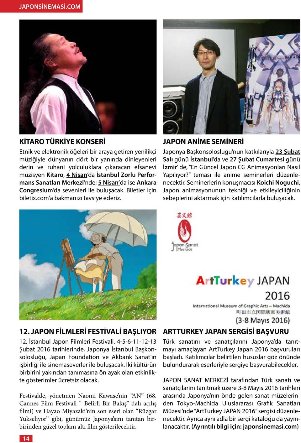 JAPON ANİME SEMİNERİ Japonya Başkonsolosluğu nun katkılarıyla 23 Şubat Salı günü İstanbul da ve 27 Şubat Cumartesi günü İzmir de, En Güncel Japon CG Animasyonları Nasıl Yapılıyor?