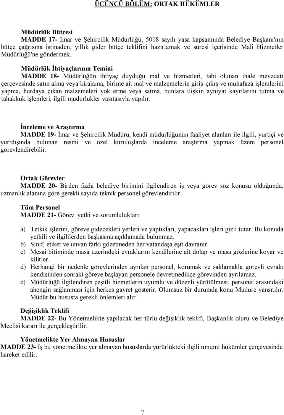 Müdürlük Ġhtiyaçlarının Temini MADDE 18- Müdürlüğün ihtiyaç duyduğu mal ve hizmetleri, tabi olunan ihale mevzuatı çerçevesinde satın alma veya kiralama, birime ait mal ve malzemelerin giriş-çıkış ve