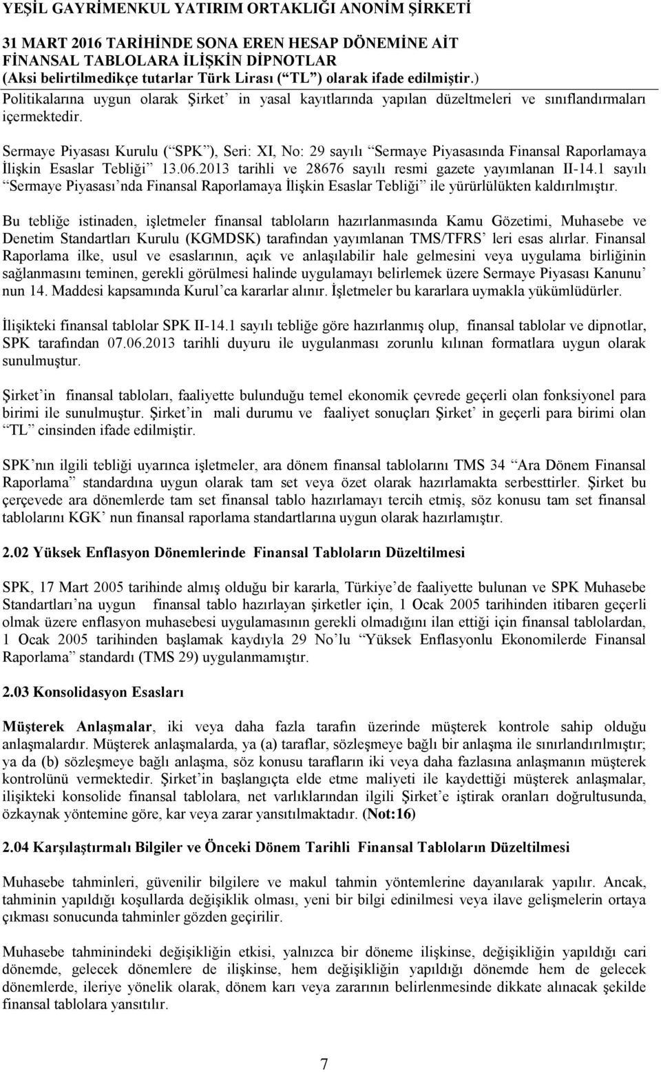 1 sayılı Sermaye Piyasası nda Finansal Raporlamaya ĠliĢkin Esaslar Tebliği ile yürürlülükten kaldırılmıģtır.