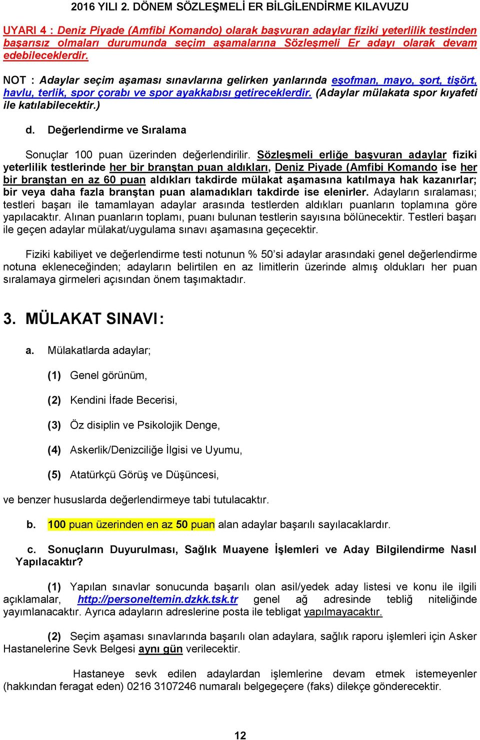 (Adaylar mülakata spor kıyafeti ile katılabilecektir.) d. Değerlendirme ve Sıralama Sonuçlar 100 puan üzerinden değerlendirilir.