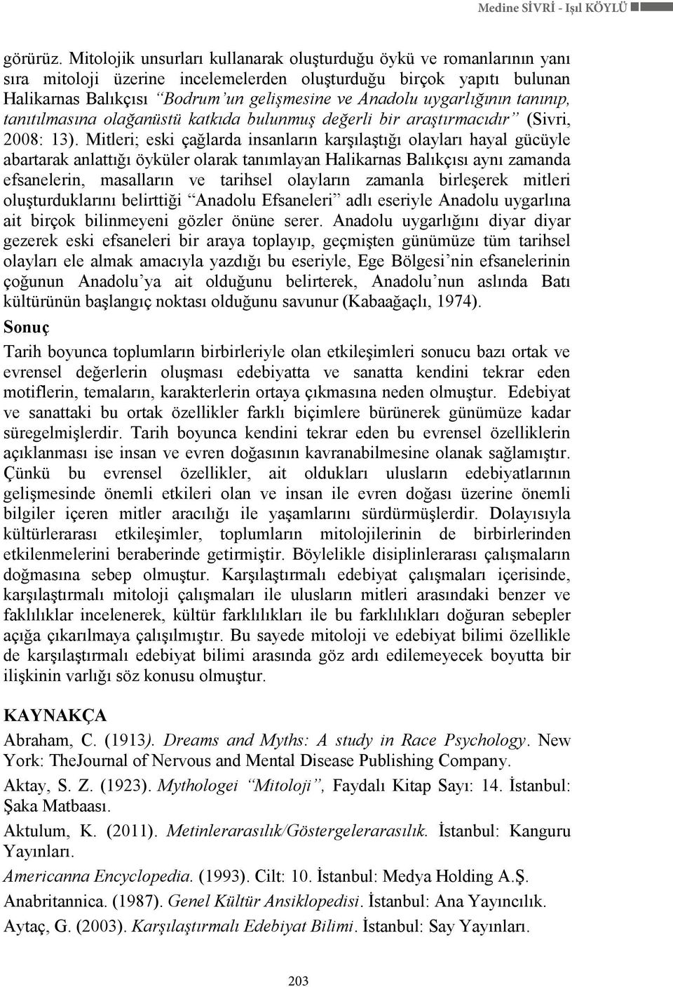 uygarlığının tanınıp, tanıtılmasına olağanüstü katkıda bulunmuş değerli bir araştırmacıdır (Sivri, 2008: 13).