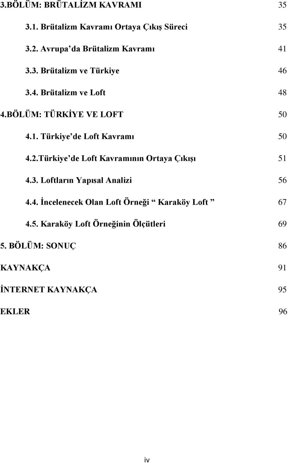 Türkiye de Loft Kavramının Ortaya Çıkışı 51 4.3. Loftların Yapısal Analizi 56 4.4. İncelenecek Olan Loft Örneği Karaköy Loft 67 4.