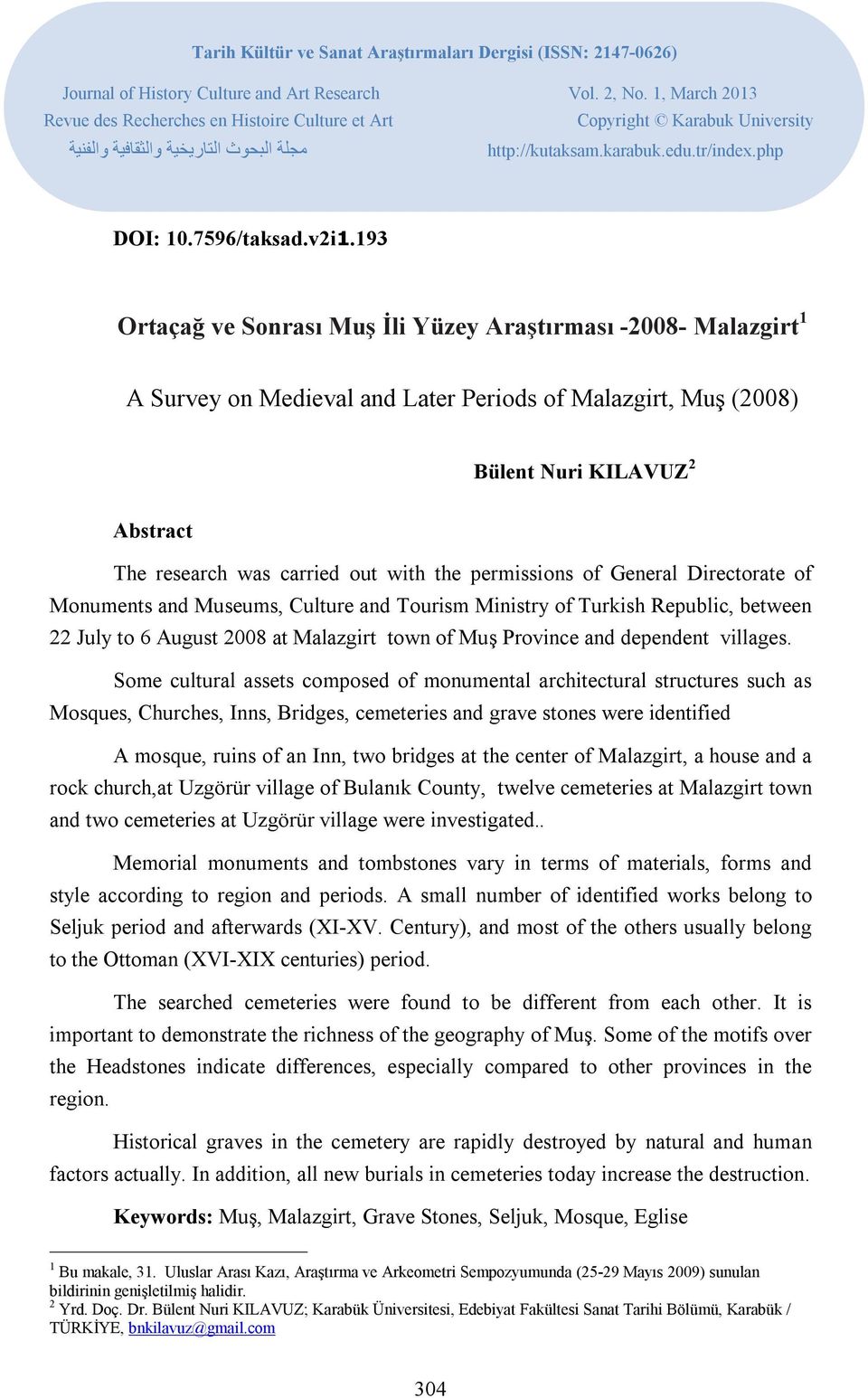 193 Ortaçağ ve Sonrası Muş İli Yüzey Araştırması -2008- Malazgirt 1 A Survey on Medieval and Later Periods of Malazgirt, Muş (2008) Bülent Nuri KILAVUZ 2 Abstract The research was carried out with