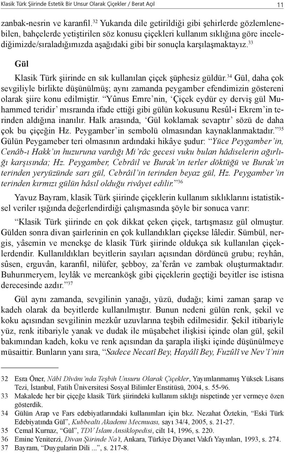 karşılaşmaktayız. 33 Gül Klasik Türk şiirinde en sık kullanılan çiçek şüphesiz güldür.