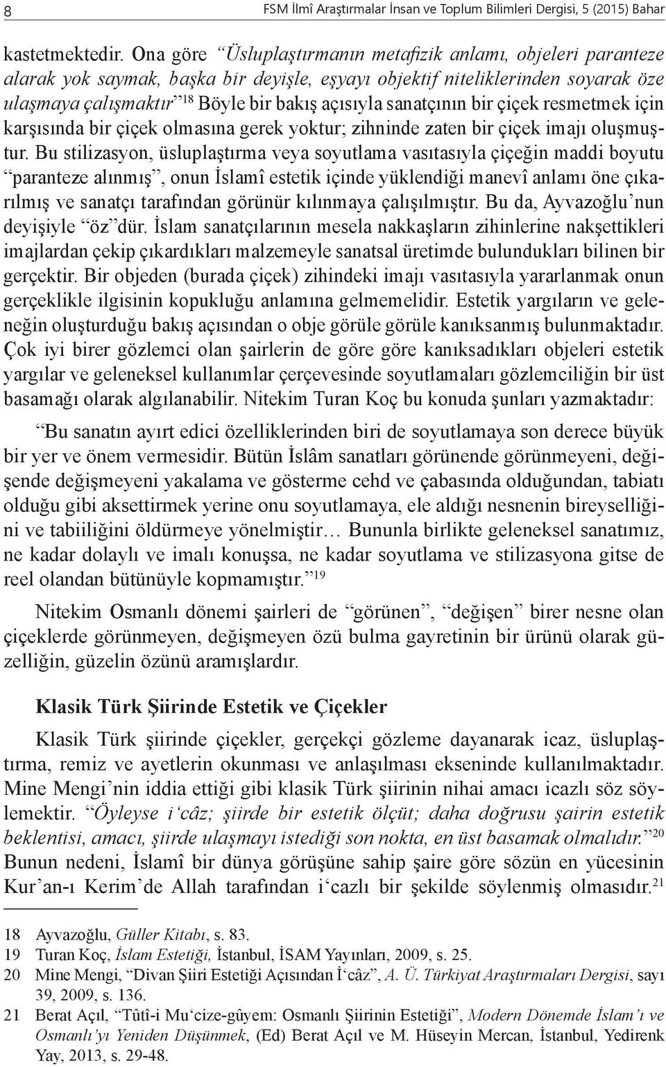 sanatçının bir çiçek resmetmek için karşısında bir çiçek olmasına gerek yoktur; zihninde zaten bir çiçek imajı oluşmuştur.