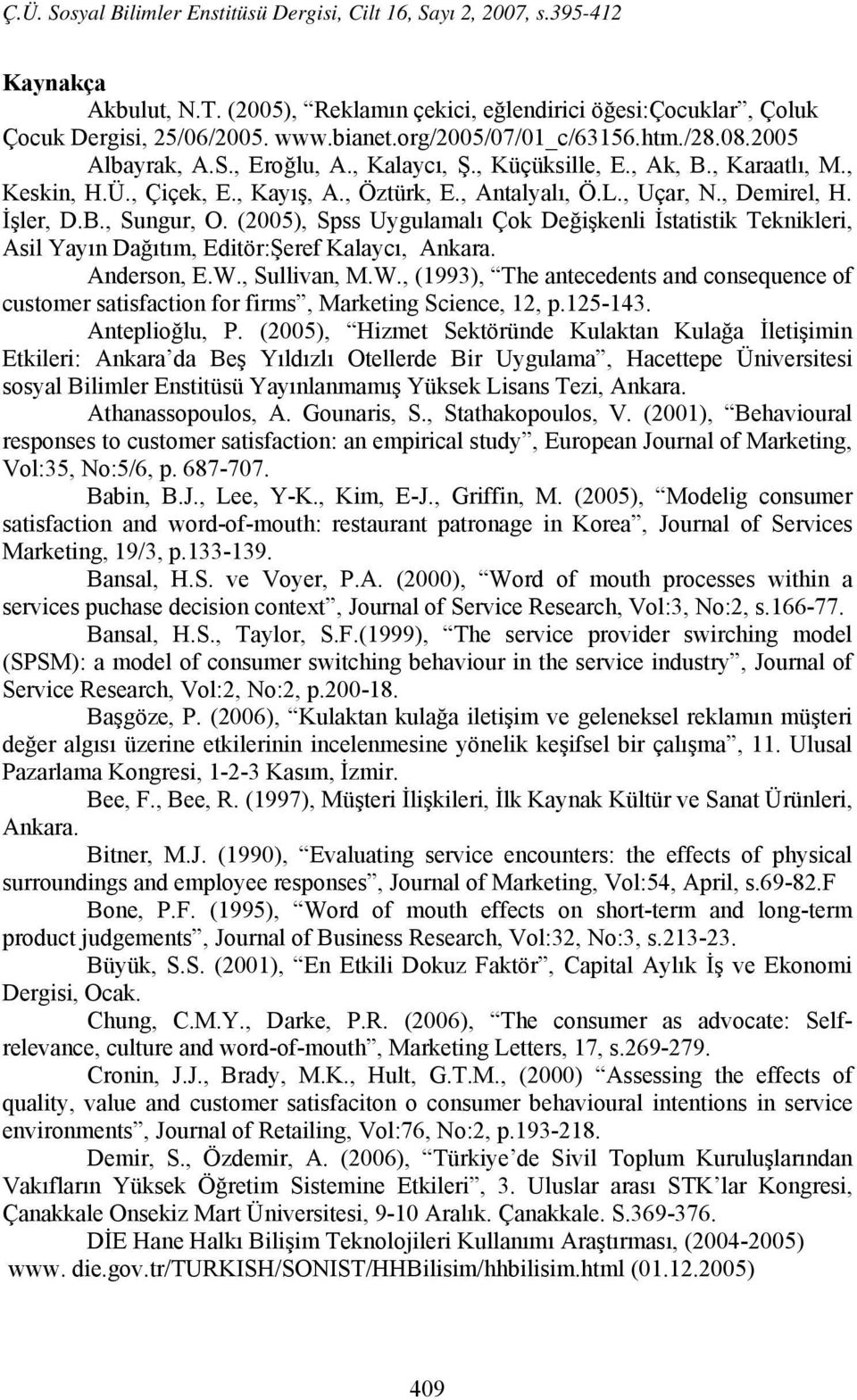 (2005), Spss Uygulamalı Çok Değişkenli İstatistik Teknikleri, Asil Yayın Dağıtım, Editör:Şeref Kalaycı, Ankara. Anderson, E.W.