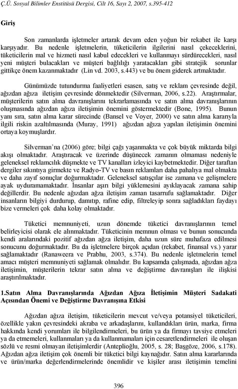 bağlılığı yaratacakları gibi stratejik sorunlar gittikçe önem kazanmaktadır (Lin vd. 2003, s.443) ve bu önem giderek artmaktadır.