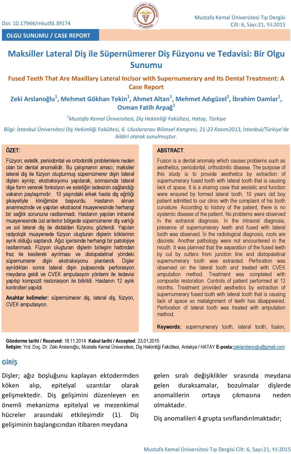 Maxillary Lateral Incisor with Supernumerary and Its Dental Treatment: A Case Report Zeki Arslanoğlu 1, Mehmet Gökhan Tekin 1, Ahmet Altan 1, Mehmet Adıgüzel 1, İbrahim Damlar 1, Osman Fatih Arpağ 1