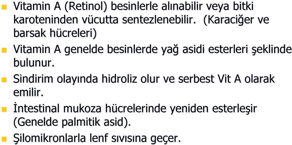 (Karaciğer ve barsak hücreleri) h Vitamin A genelde besinlerde yağ asidi esterleri şeklinde