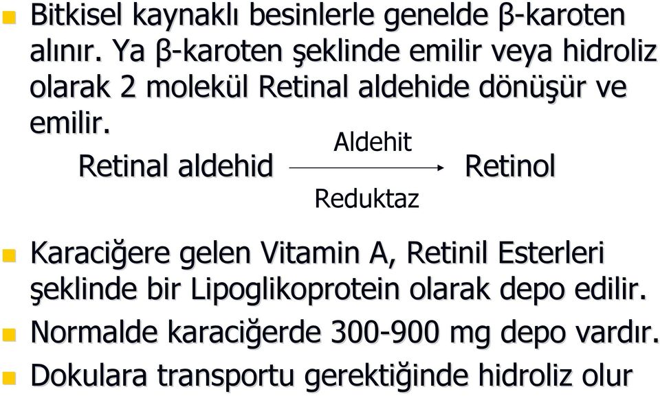 Retinal aldehid Aldehit Reduktaz Retinol Karaciğere gelen Vitamin A, Retinil Esterleri şeklinde