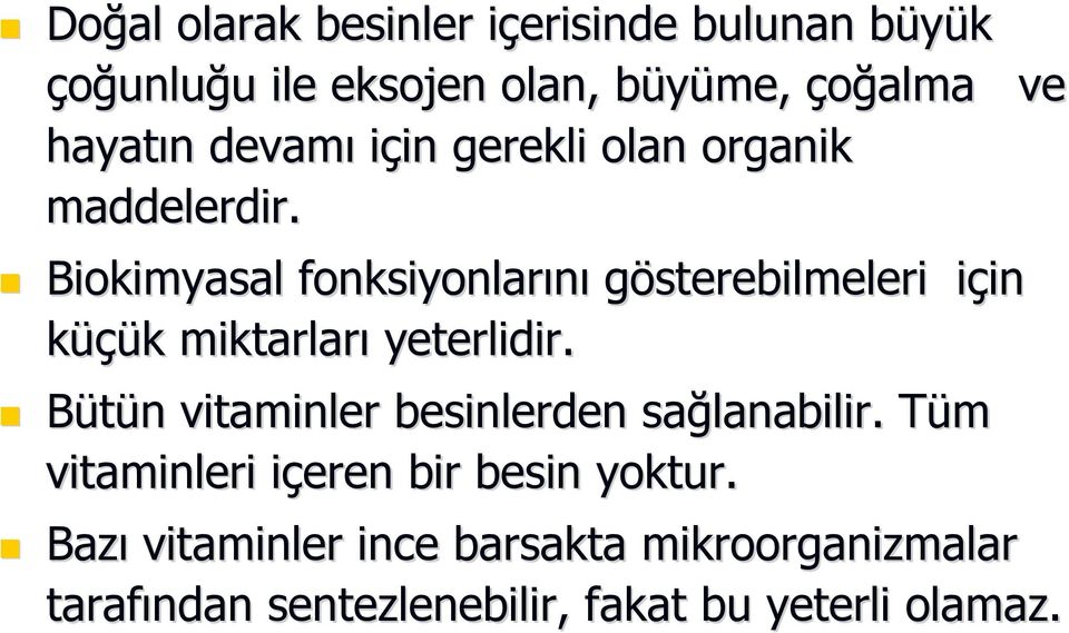 Biokimyasal fonksiyonlarını gösterebilmeleri için i in küçük k miktarları yeterlidir.