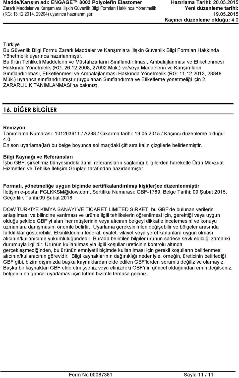 ) ve/veya Maddelerin ve Karışımların Sınıflandırılması, Etiketlenmesi ve Ambalajlanması Hakkında Yönetmelik (RG: 11.12.2013, 28848 Mük.