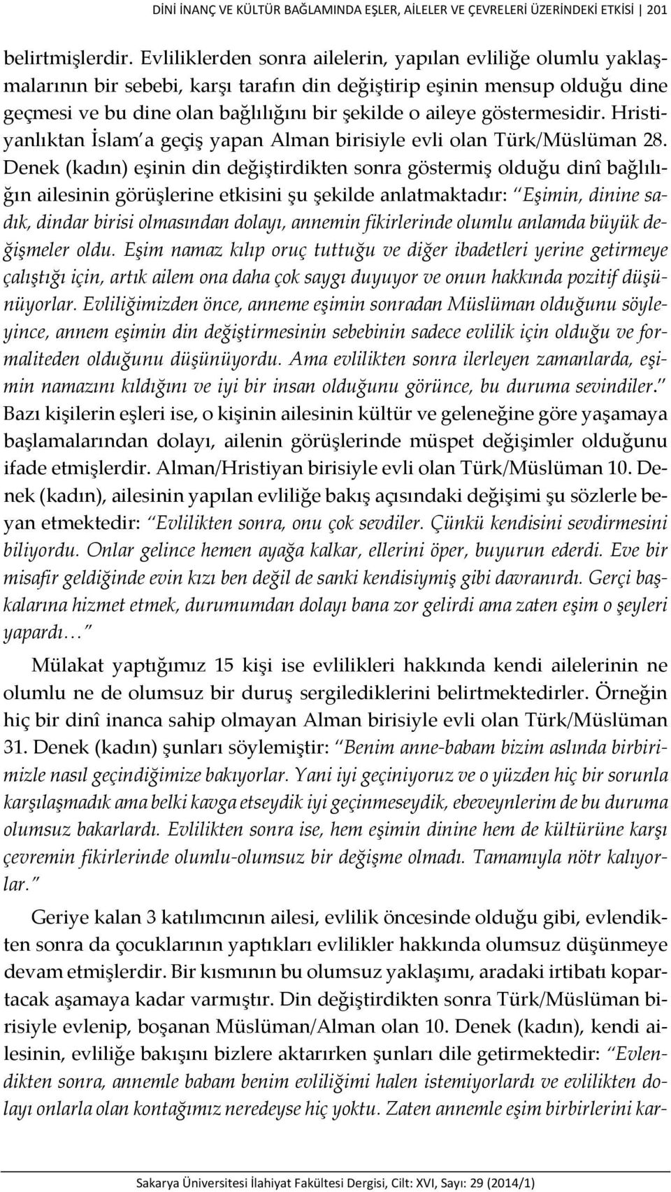 göstermesidir. Hristiyanlıktan İslam a geçiş yapan Alman birisiyle evli olan Türk/Müslüman 28.