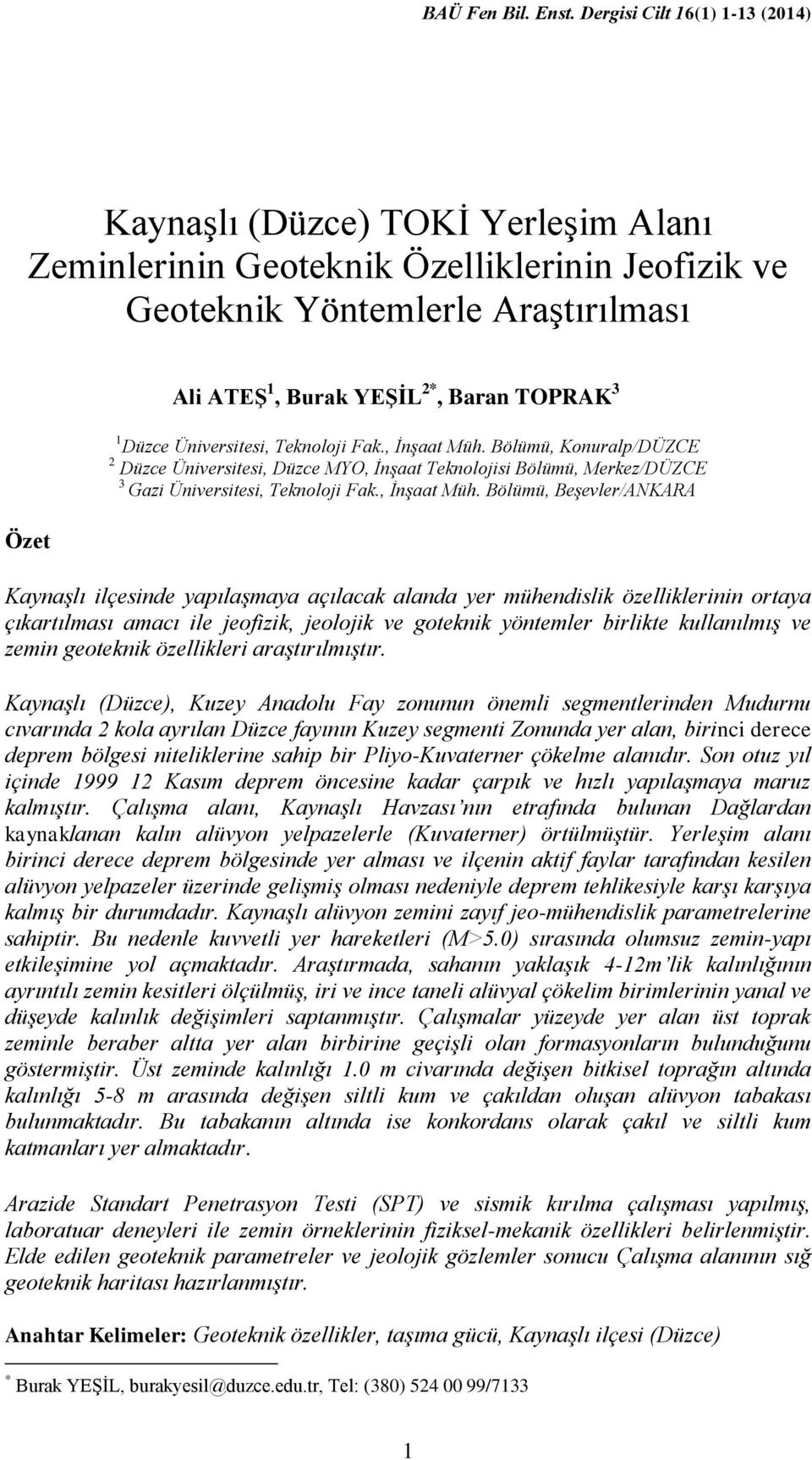 Bölümü, Konuralp/DÜZCE 2 Düzce Üniversitesi, Düzce MYO, İnşaat Teknolojisi Bölümü, Merkez/DÜZCE 3 Gazi Üniversitesi, Teknoloji  Bölümü, Beşevler/ANKARA Özet Kaynaşlı ilçesinde yapılaşmaya açılacak