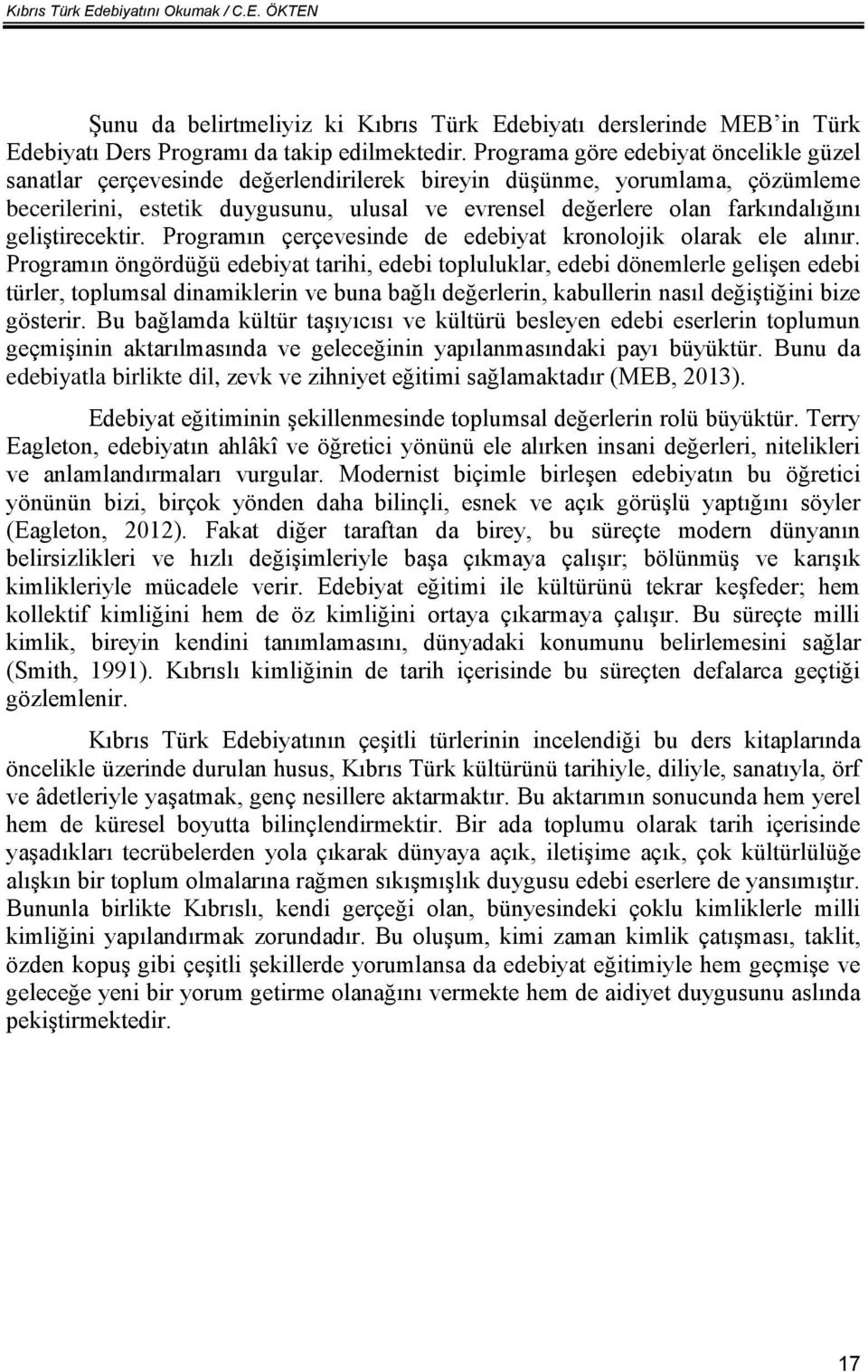 geliştirecektir. Programın çerçevesinde de edebiyat kronolojik olarak ele alınır.