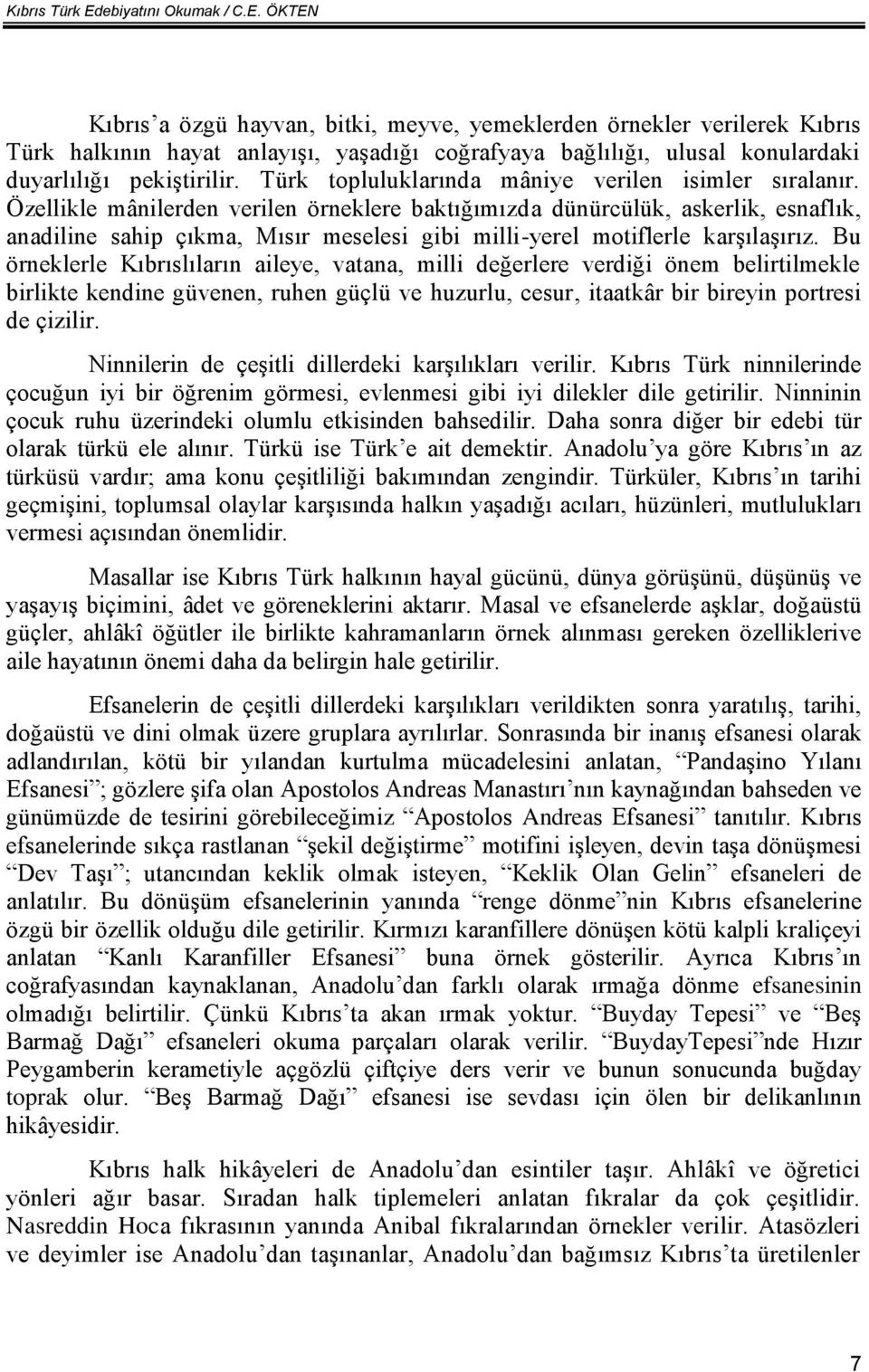 Özellikle mânilerden verilen örneklere baktığımızda dünürcülük, askerlik, esnaflık, anadiline sahip çıkma, Mısır meselesi gibi milli-yerel motiflerle karşılaşırız.