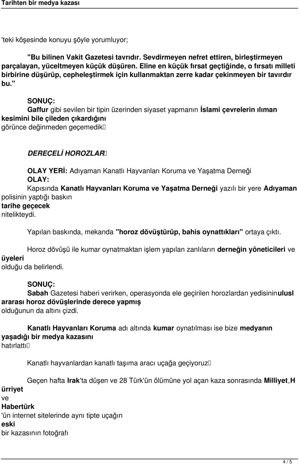 çileden çıkardığını görünce değinmeden geçemedik DERECELİ HOROZLAR OLAY YERİ: Adıyaman Kanatlı Hayvanları Koruma ve Yaşatma Derneği OLAY: Kapısında Kanatlı Hayvanları Koruma ve Yaşatma Derneği yazılı