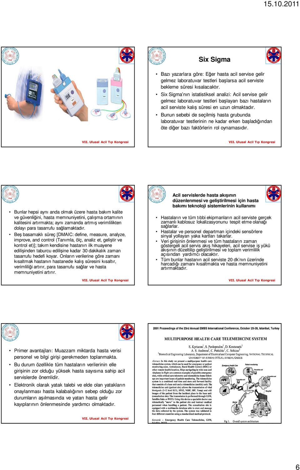 Bunun sebebi de seçilmiş hasta grubunda laboratuvar testlerinin ne kadar erken başladığından öte diğer bazı faktörlerin rol oynamasıdır.