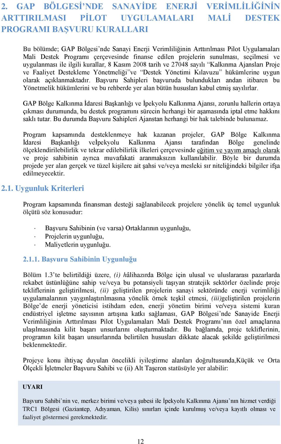 Faaliyet Destekleme Yönetmeliği ve Destek Yönetimi Kılavuzu hükümlerine uygun olarak açıklanmaktadır.