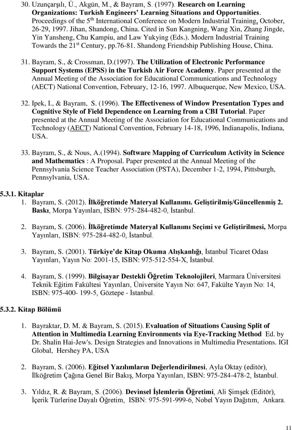 Cited in Sun Kangning, Wang Xin, Zhang Jingde, Yin Yansheng, Chu Kampiu, and Law Yukying (Eds.). Modern Industrial Training Towards the 21 st Century, pp.76-81.