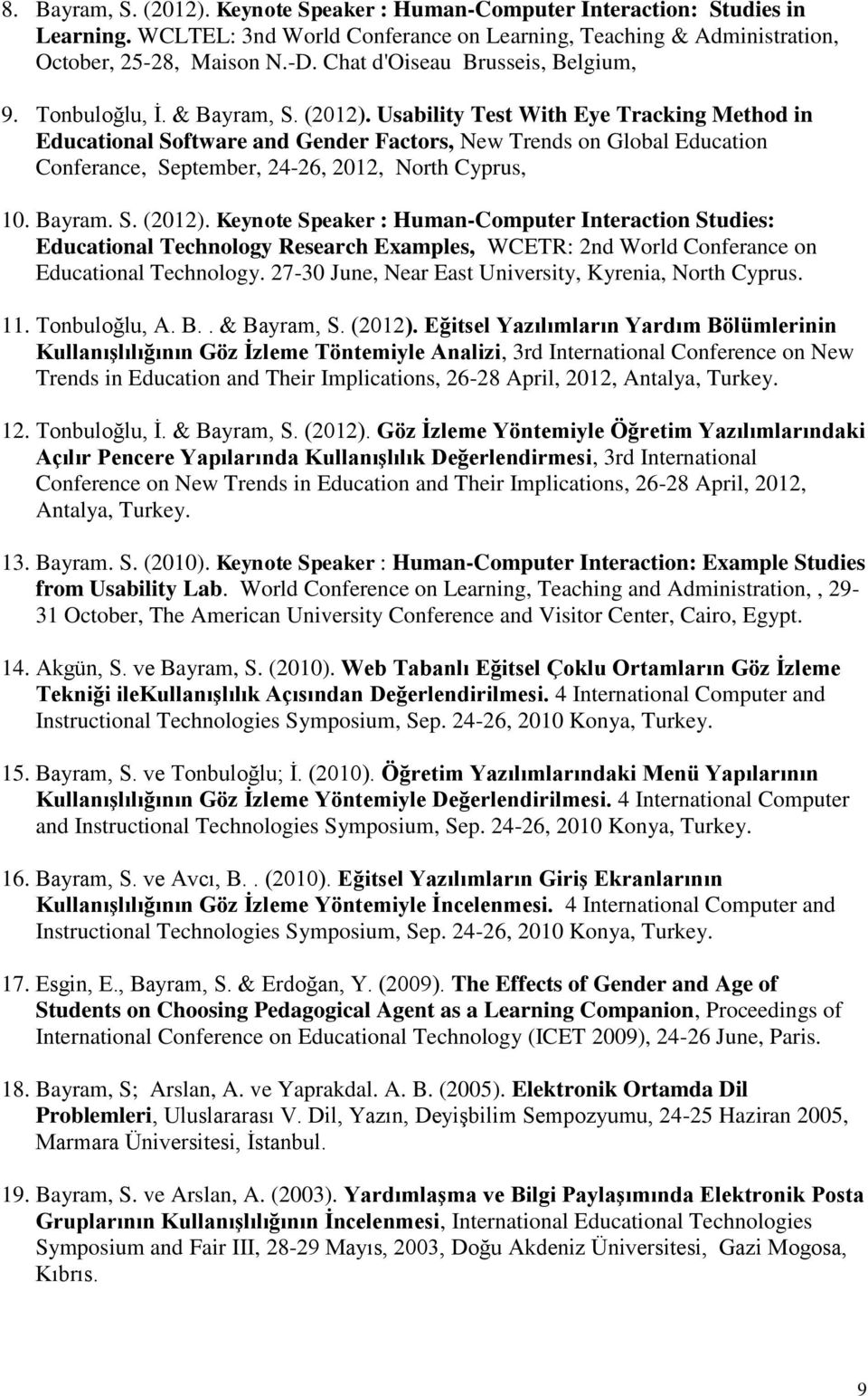 Usability Test With Eye Tracking Method in Educational Software and Gender Factors, New Trends on Global Education Conferance, September, 24-26, 2012, North Cyprus, 10. Bayram. S. (2012).