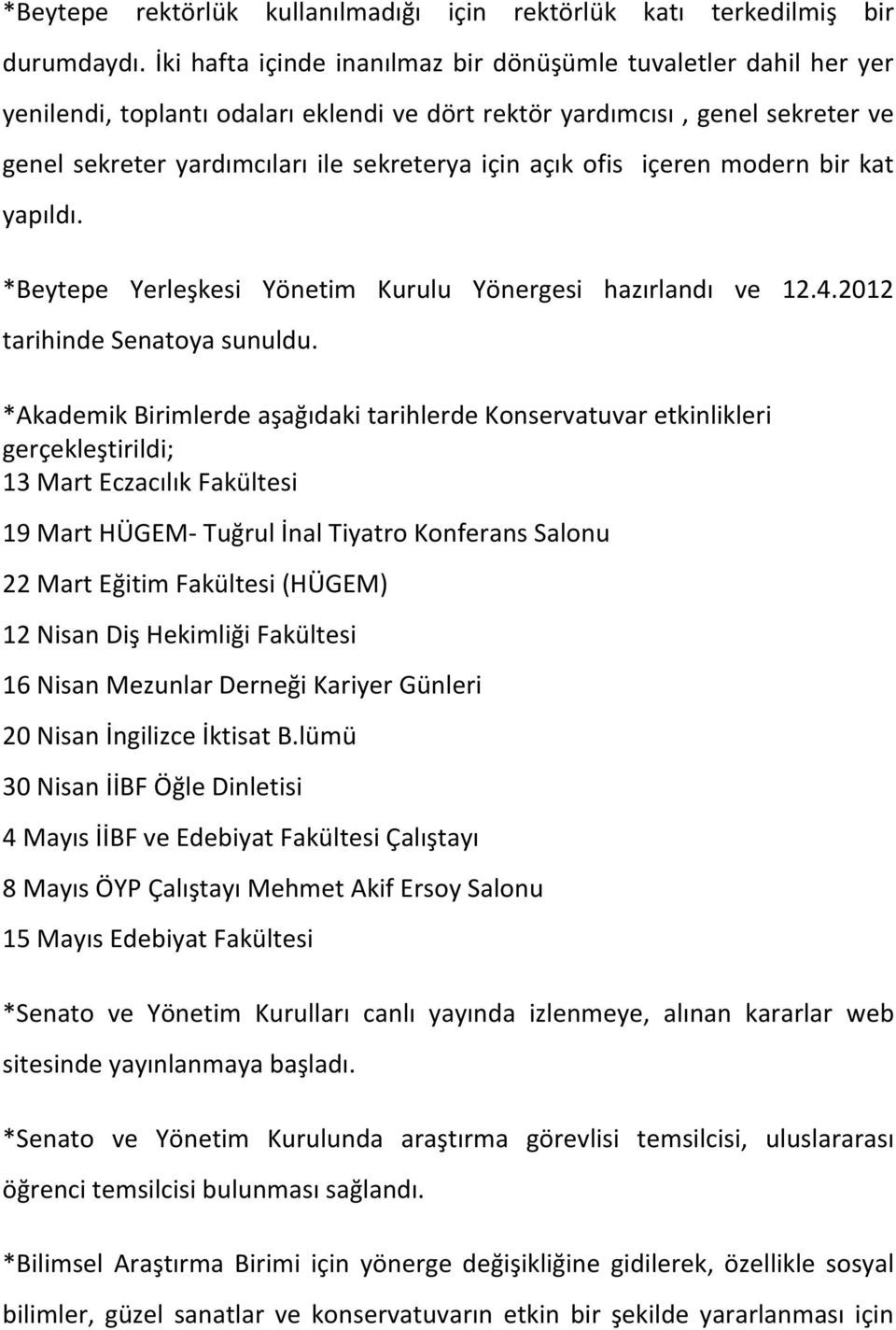yapıldı. *Beytepe Yerleşkesi Yönetim Kurulu Yönergesi hazırlandı ve 12.4.2012 tarihindesenatoyasunuldu.