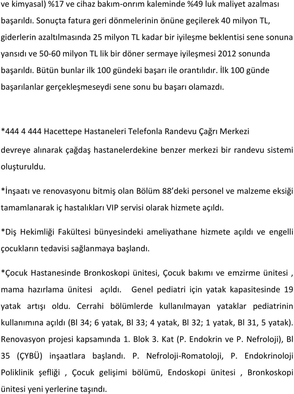 bütünbunlarilk100gündekibaşarıileorantılıdır.ilk100günde başarılanlargerçekleşmeseydisenesonububaşarıolamazdı.