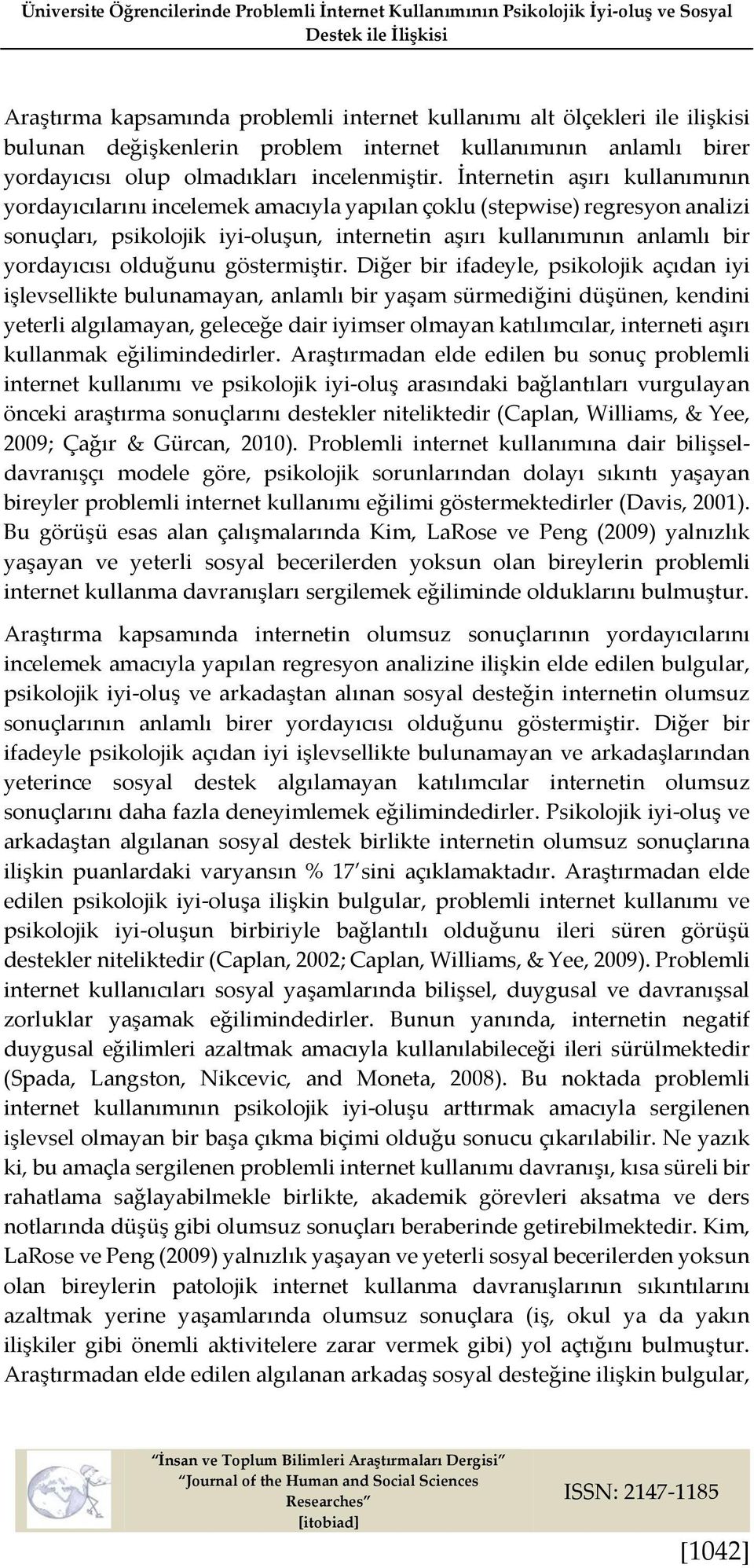 İnternetin aşırı kullanımının yordayıcılarını incelemek amacıyla yapılan çoklu (stepwise) regresyon analizi sonuçları, psikolojik iyi-oluşun, internetin aşırı kullanımının anlamlı bir yordayıcısı