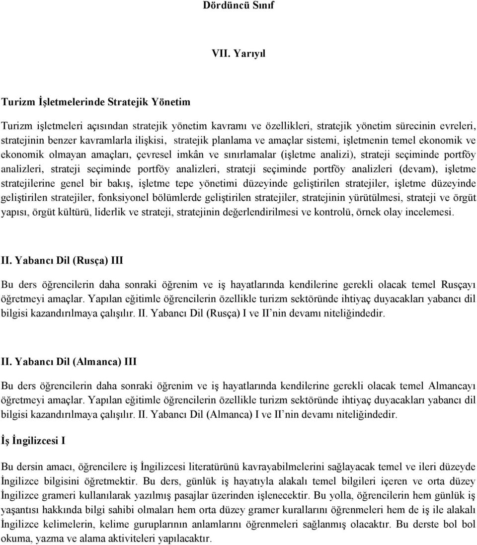 stratejik planlama ve amaçlar sistemi, işletmenin temel ekonomik ve ekonomik olmayan amaçları, çevresel imkân ve sınırlamalar (işletme analizi), strateji seçiminde portföy analizleri, strateji