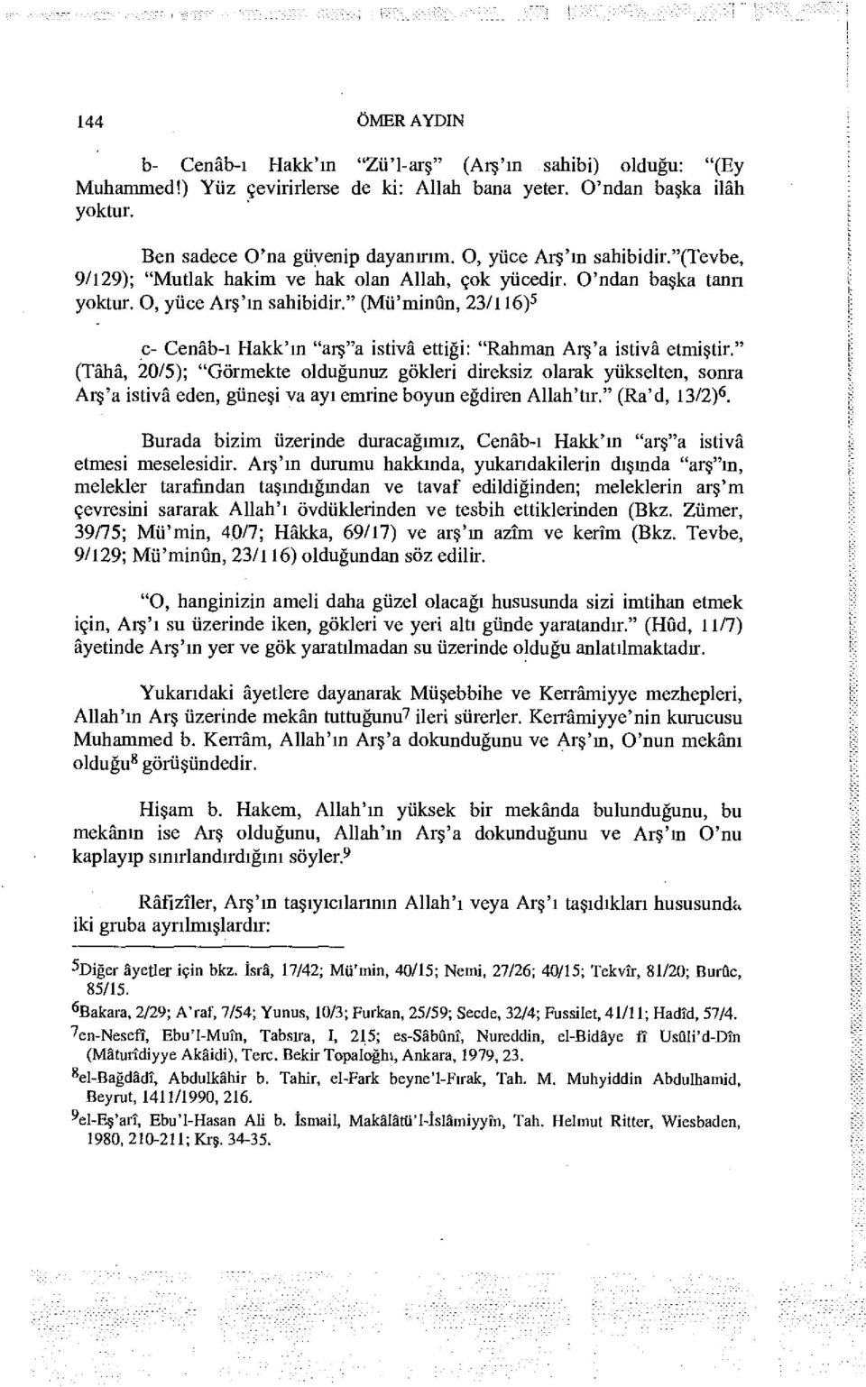 " (Mü'minûn, 23/116) 5 c- Cenâb-ı Hakk'ın "arş"a istiva ettiği: "Rahman Arş'a istiva etmiştir.