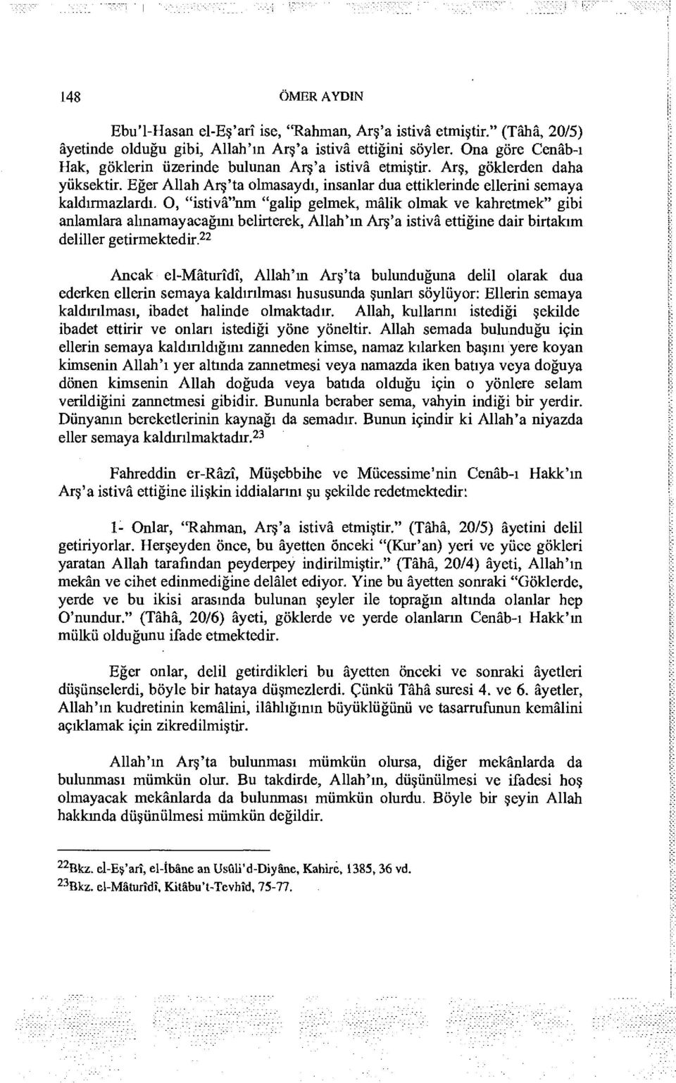 O, "istivâ"nm "galip gelmek, mâlik olmak ve kahretmek" gibi anlamlara alınamayacağını belirterek, Allah'ın Arş'a istivâ ettiğine dair birtakım deliller getirmektedir.