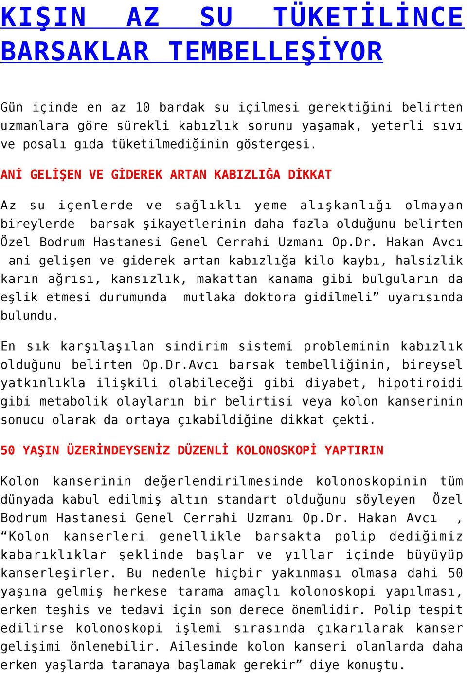 ANİ GELİŞEN VE GİDEREK ARTAN KABIZLIĞA DİKKAT Az su içenlerde ve sağlıklı yeme alışkanlığı olmayan bireylerde barsak şikayetlerinin daha fazla olduğunu belirten Özel Bodrum Hastanesi Genel Cerrahi