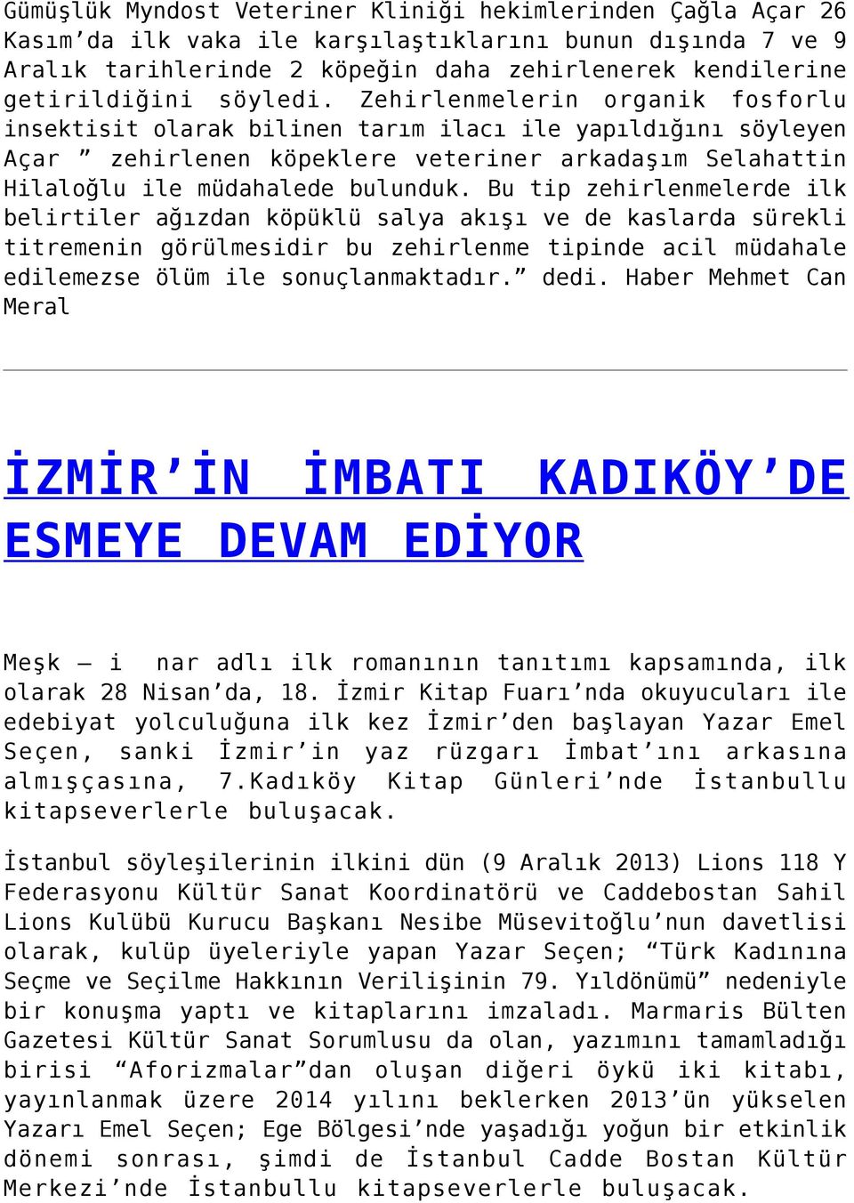 Bu tip zehirlenmelerde ilk belirtiler ağızdan köpüklü salya akışı ve de kaslarda sürekli titremenin görülmesidir bu zehirlenme tipinde acil müdahale edilemezse ölüm ile sonuçlanmaktadır. dedi.