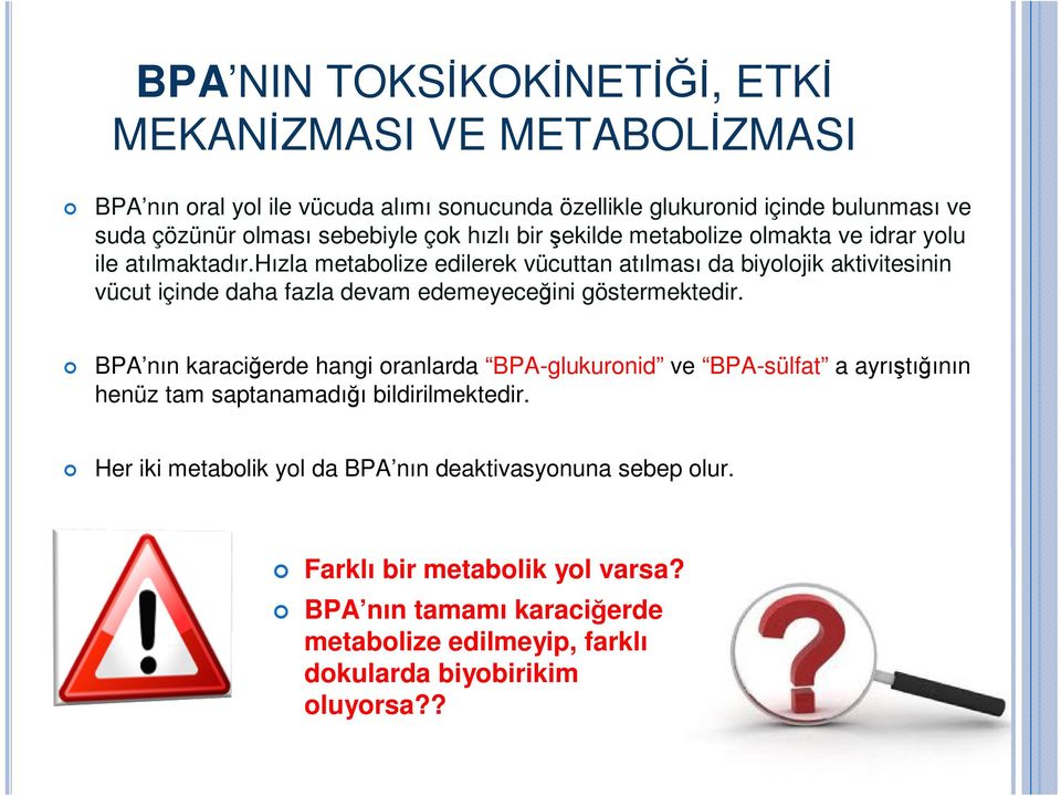 hızla metabolize edilerek vücuttan atılması da biyolojik aktivitesinin vücut içinde daha fazla devam edemeyeceğini göstermektedir.