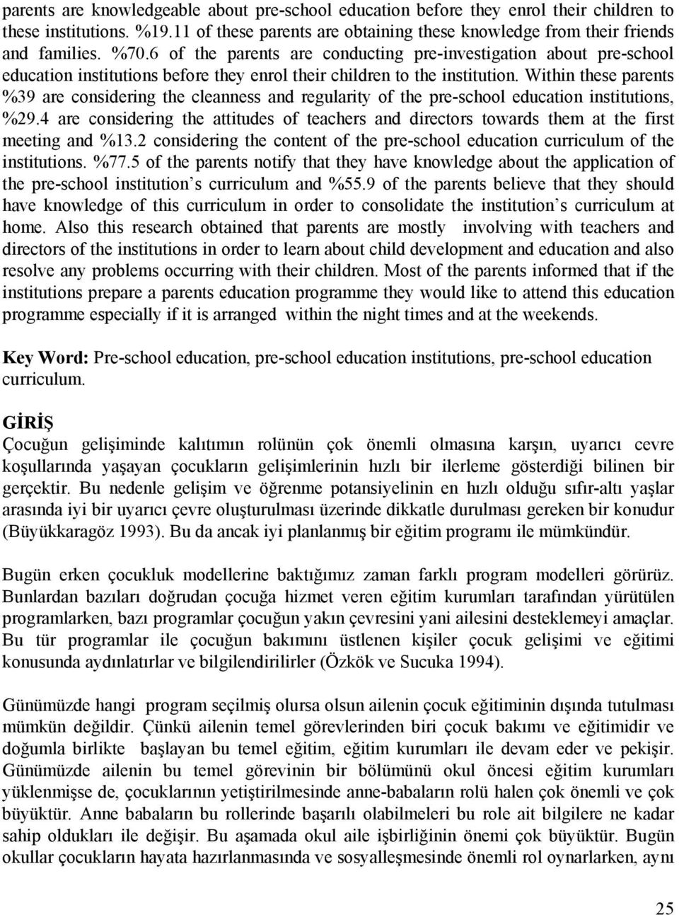 Within these parents %39 are considering the cleanness and regularity of the pre-school education institutions, %29.